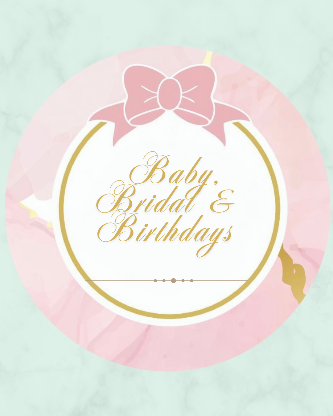 BABY, BRIDAL & BIRTHDAYS